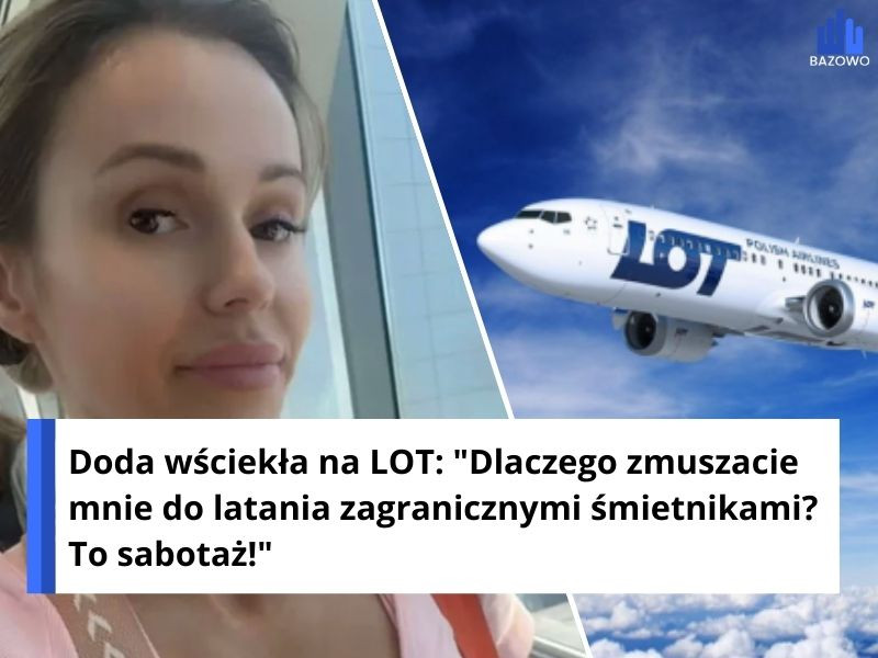 Doda wściekła na LOT: "Dlaczego zmuszacie mnie do latania zagranicznymi śmietnikami? To sabotaż!"